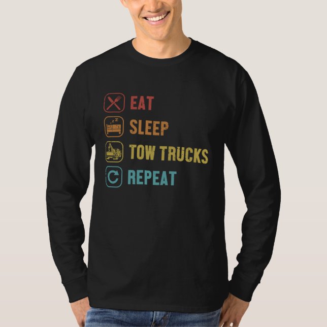 Eat Sleep Tow Trucks Repeat Driver Operator Tow Tr T-Shirt (Front)