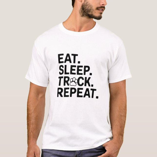 Eat. Sleep. Track. Repeat. T-Shirt (Front)