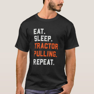 Eat Sleep Tractor Pulling Repeat   Tractor Driver  T-Shirt