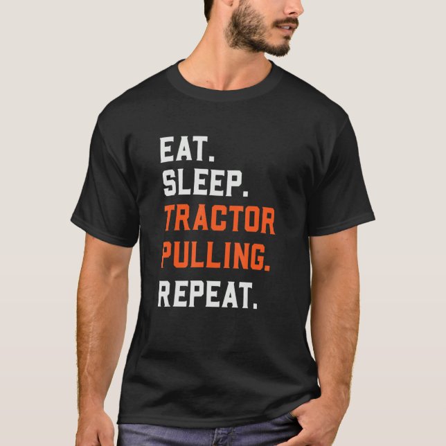 Eat Sleep Tractor Pulling Repeat   Tractor Driver  T-Shirt (Front)