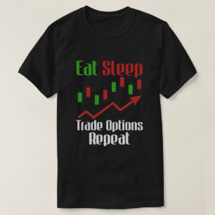 Eat Sleep Trade Options Trading Beginner Investor T-Shirt