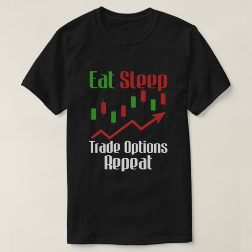 Eat Sleep Trade Options Trading Beginner Investor  T_Shirt