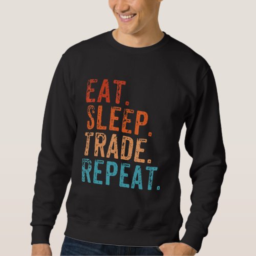Eat Sleep Trade Repeat Day Stock Trading Day Trade Sweatshirt