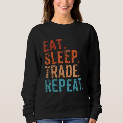 Eat Sleep Trade Repeat Day Stock Trading Day Trade Sweatshirt