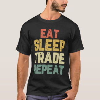 Eat Sleep Trade Repeat Day Stock Trading Trader Gi T-Shirt