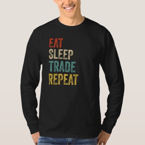 Eat Sleep Trade Repeat Day Stock Trading Trader T_Shirt