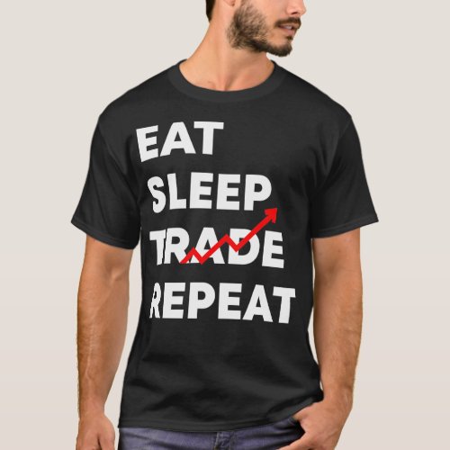 Eat Sleep Trade Repeat Funny Stock Market Trader T_Shirt