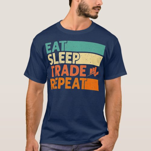 Eat Sleep Trade Repeat Stock Market Trading Curren T_Shirt