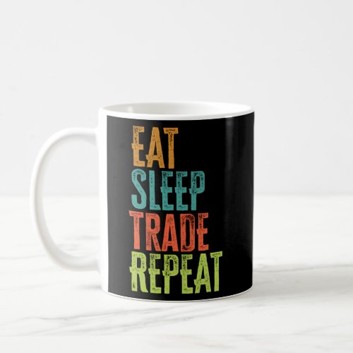 Eat Sleep Trade Repeat Stocks Forex Trader Day Pro Coffee Mug