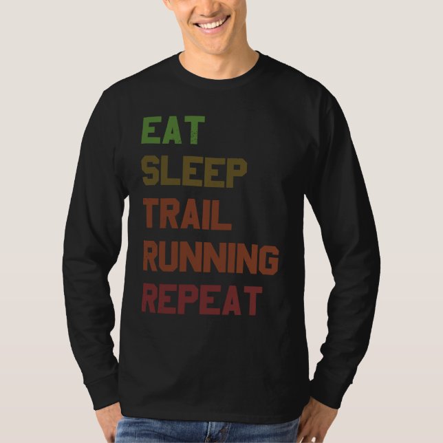 Eat Sleep Trail Running Repeat for Trail Runner T-Shirt (Front)