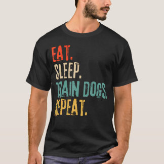 Eat Sleep Train Dogs Repeat Funny T-Shirt