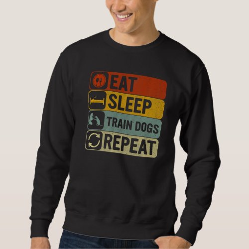 Eat Sleep Train Dogs Repeat Retro 60s 70s Dog Trai Sweatshirt