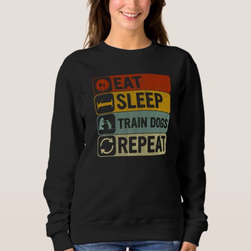 Eat Sleep Train Dogs Repeat Retro 60s 70s Dog Trai Sweatshirt