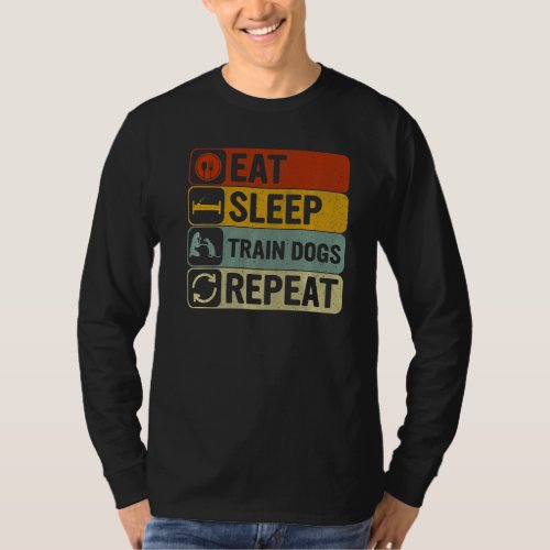 Eat Sleep Train Dogs Repeat Retro 60s 70s Dog Trai T_Shirt