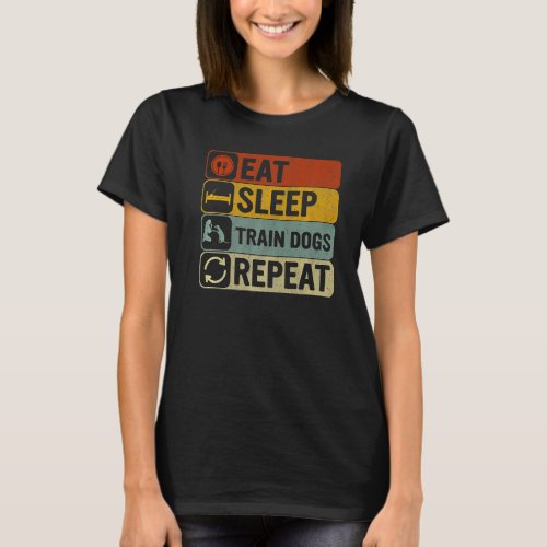 Eat Sleep Train Dogs Repeat Retro 60s 70s Dog Trai T_Shirt