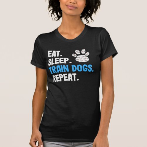Eat Sleep Train Dogs Repeat T_Shirt