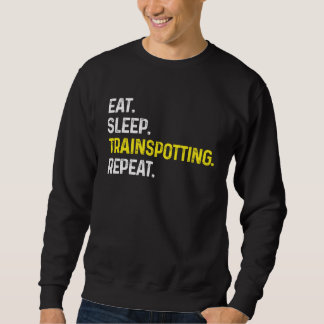 Eat Sleep Train spotting Repeat  Train Spotter Rai Sweatshirt