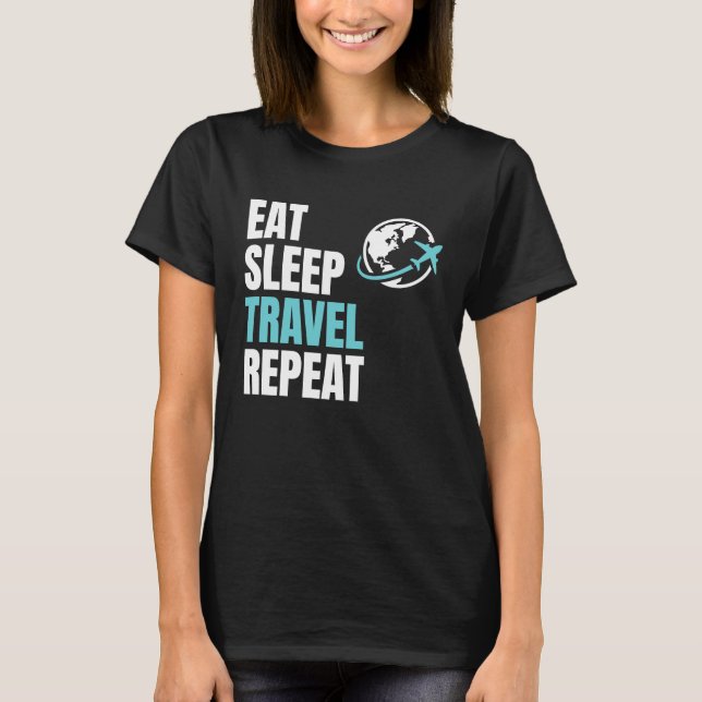 Eat Sleep Travel Repea Airplane Traveling Trip Pla T-Shirt (Front)