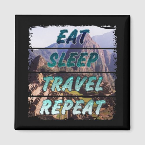 Eat Sleep Travel Repeat - Machu Picchu, Peru Magnet