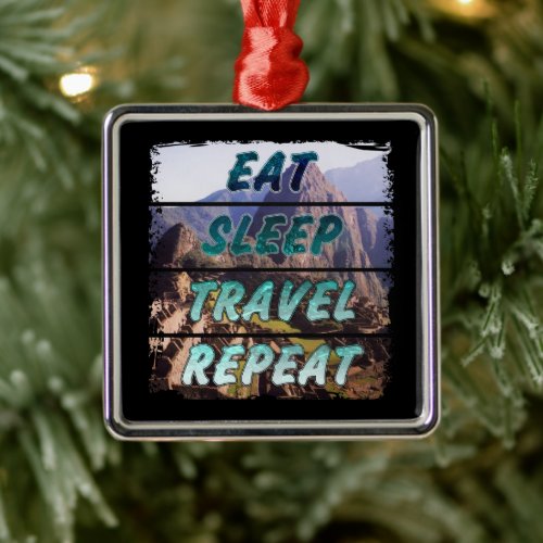 Eat Sleep Travel Repeat - Machu Picchu, Peru Metal Ornament