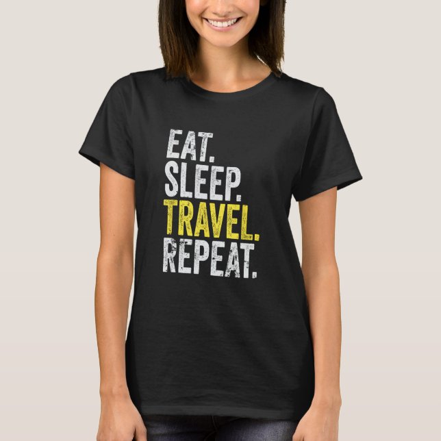 Eat Sleep Travel Repeat World Traveler T-Shirt (Front)