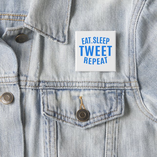 Eat Sleep Tweet Repeat       Button (In Situ)