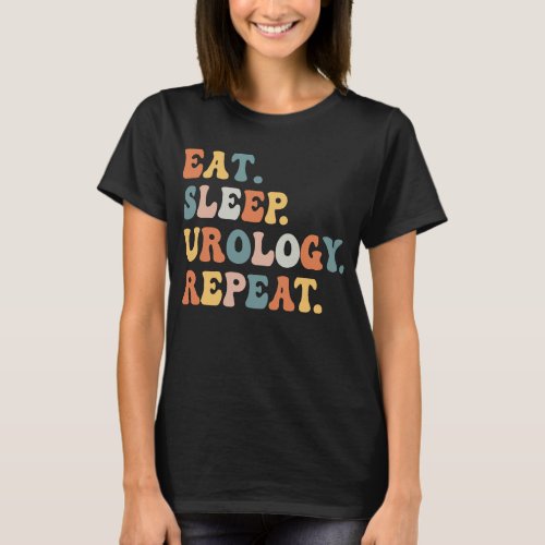 Eat Sleep Urology Repeat Urology  Nurse T_Shirt