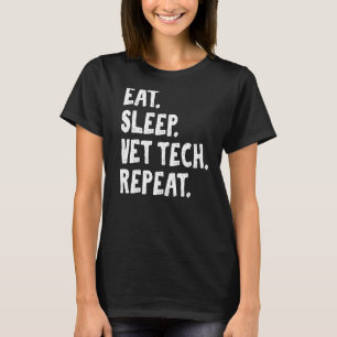 Eat Sleep Vet Tech Repeat Daily Life Apparel for U T-Shirt