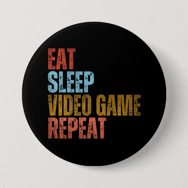 EAT SLEEP VIDEO GAME REPEAT BUTTON (Front)