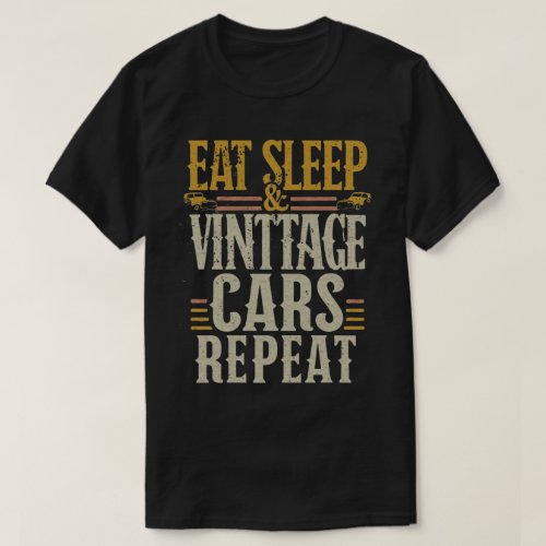 eat sleep vintage cars rateatfunny quote gift for T_Shirt