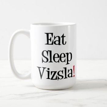 Eat Sleep Vizsla Mug by SheMuggedMe at Zazzle