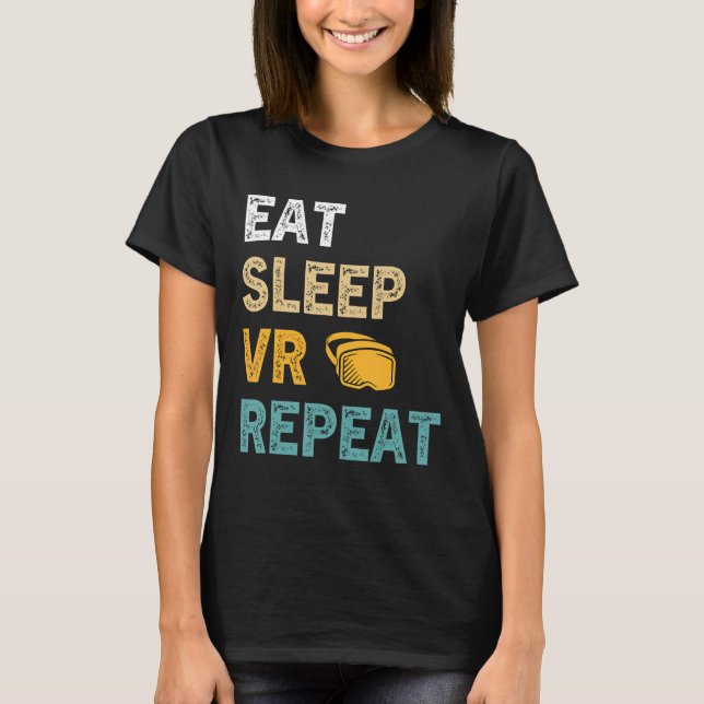 Eat Sleep VR Repeat Gamer Virtual Reality   VR Dev T-Shirt (Front)