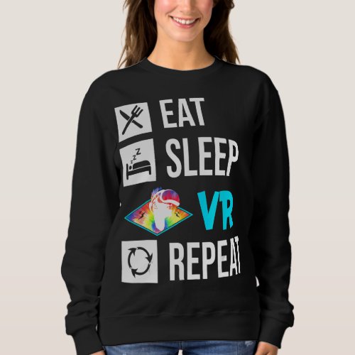 Eat Sleep Vr Repeat Vr Virtual Reality Gaming Game Sweatshirt