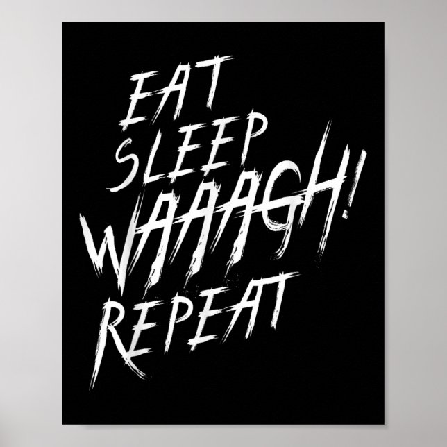 Eat Sleep Waaagh! Repeat Ork War Fan Never Dakka E Poster (Front)
