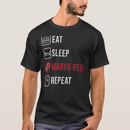 Eat Sleep Wagyu Beef Repeat Wagyu Beef Meat T_Shirt