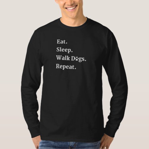 Eat Sleep Walk Dogs Repeat Dog Walker  eat trash T_Shirt