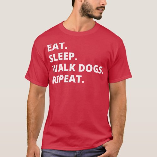 Eat Sleep Walk Dogs Repeat T_Shirt