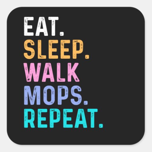 Eat Sleep Walk Mops Repeat Square Sticker