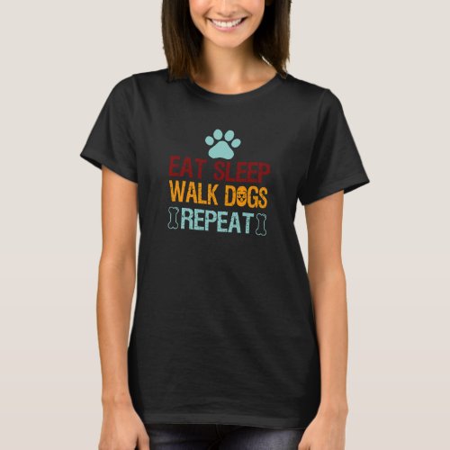 Eat Sleep Walk Repeat Funny Dog Walker Sarcastic T_Shirt