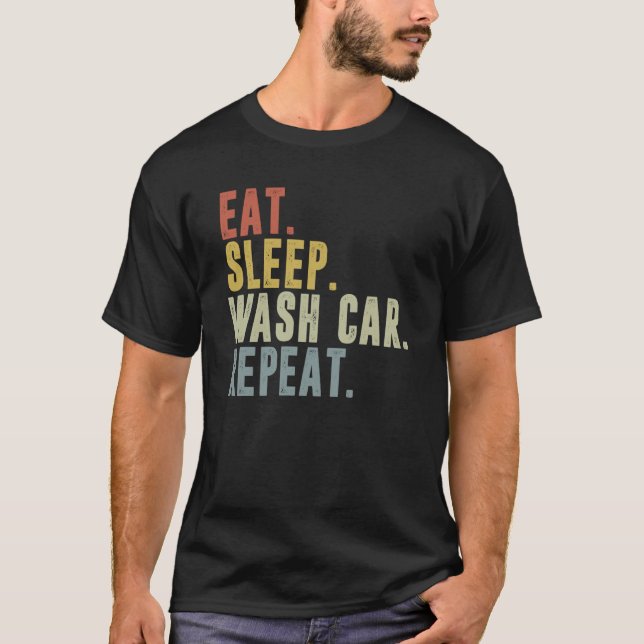 Eat Sleep Wash Car Repeat Car Wash T-Shirt (Front)