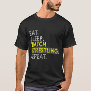 Eat Sleep Watch Pro Wrestling Repeat T-Shirt
