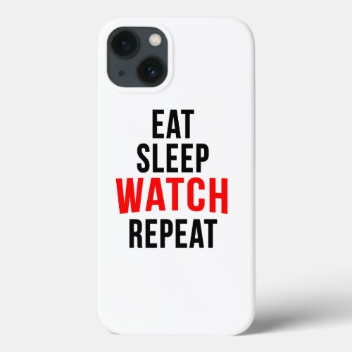Eat sleep watch repeat iPhone 13 case