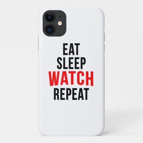 Eat sleep watch repeat iPhone 11 case