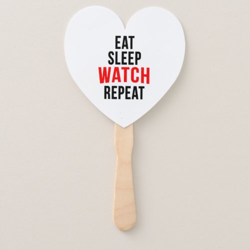 Eat sleep watch repeat hand fan