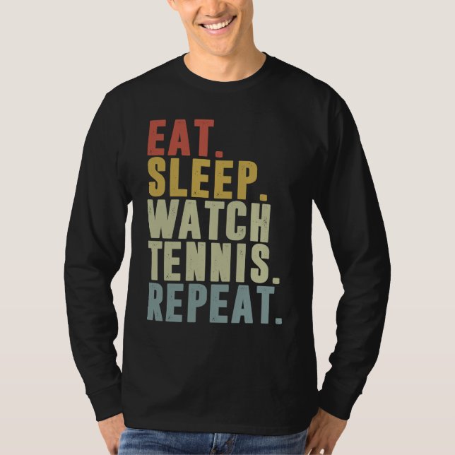 Eat Sleep Watch Tennis Repeat  Tennis Player T-Shirt (Front)
