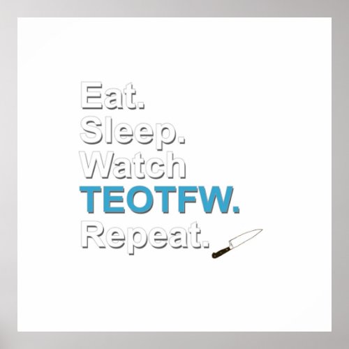 Eat Sleep Watch TEOTFW Repeat FULL Poster