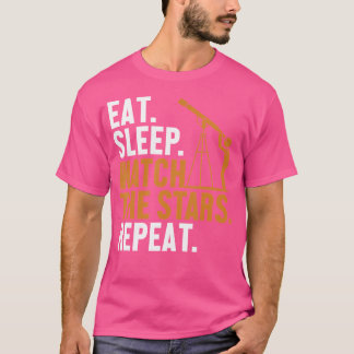 Eat Sleep Watch The Stars Repeat Astrophotographer T-Shirt