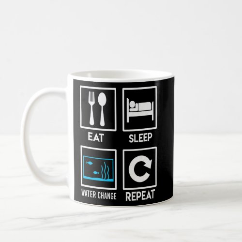 Eat Sleep Water Change Repeat Aquarist Saltwater A Coffee Mug