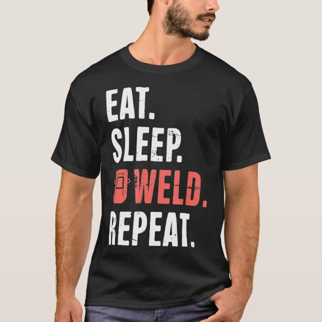 Eat. Sleep. Weld. Repeat. Funny Welder  Ws3u7 T-Shirt (Front)