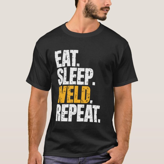 Eat Sleep Weld Repeat Funny Welding Welder T-Shirt (Front)